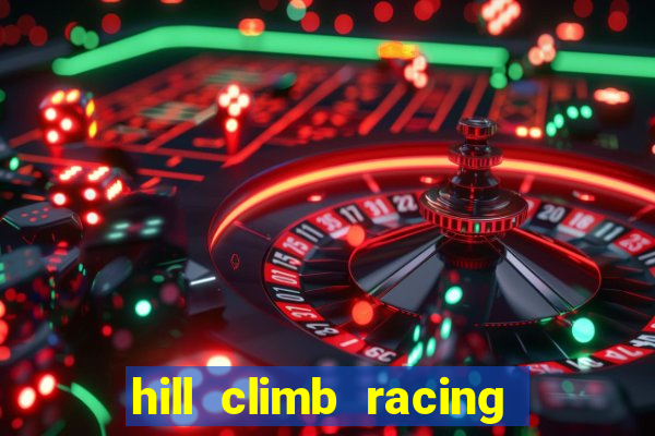 hill climb racing 2 dinheiro infinito