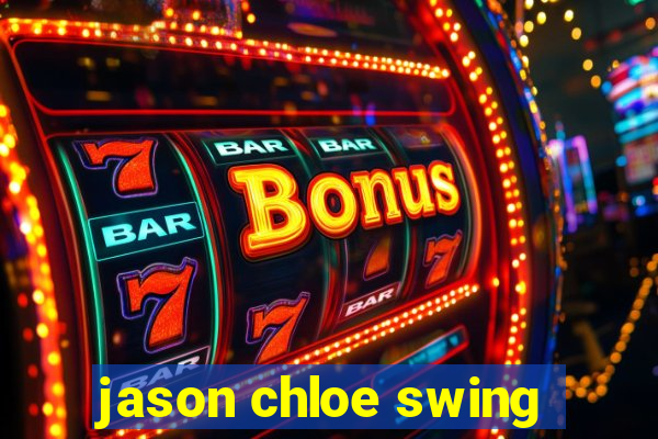 jason chloe swing