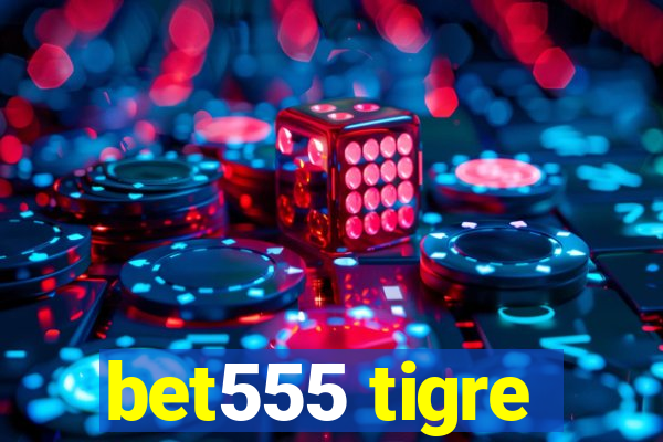 bet555 tigre