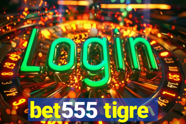 bet555 tigre