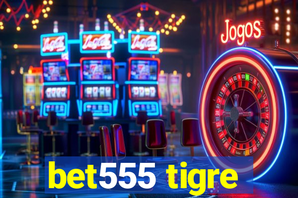 bet555 tigre
