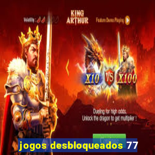 jogos desbloqueados 77