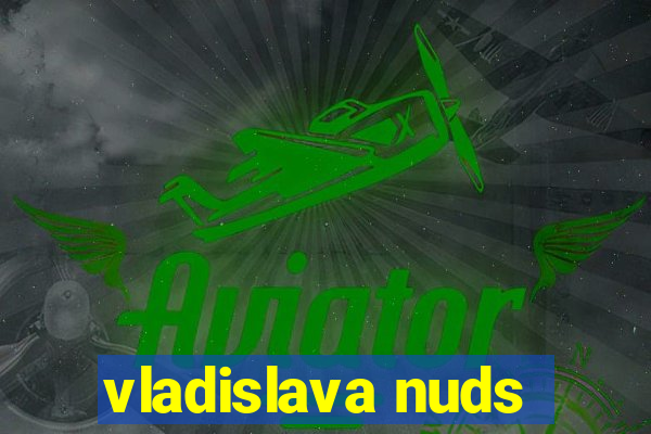 vladislava nuds