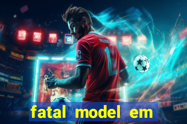 fatal model em eunapolis bahia