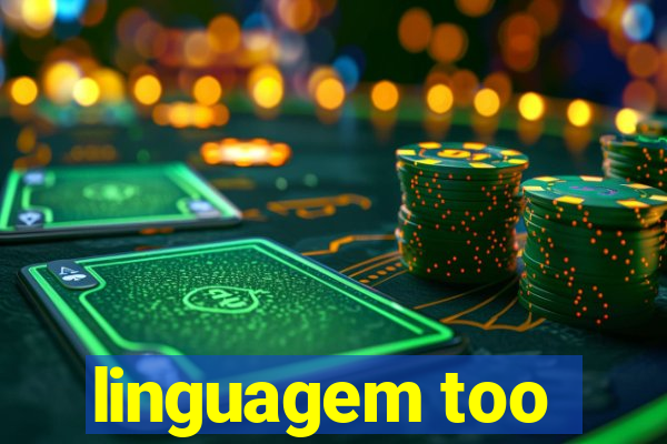 linguagem too