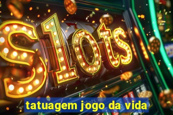 tatuagem jogo da vida
