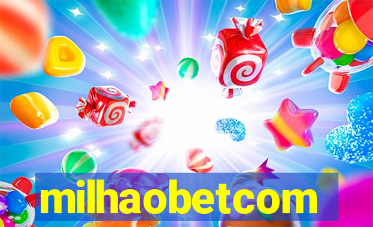 milhaobetcom