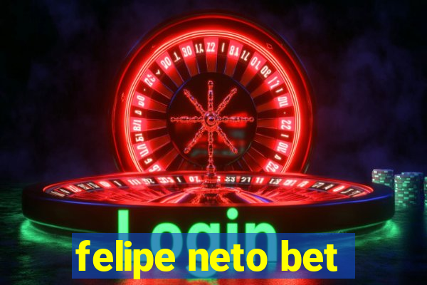 felipe neto bet