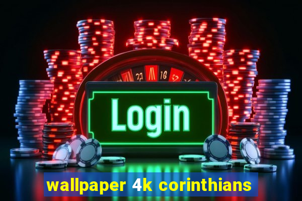 wallpaper 4k corinthians