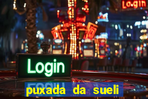 puxada da sueli jogo do bicho