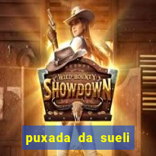 puxada da sueli jogo do bicho