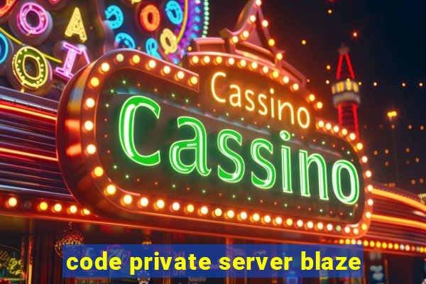 code private server blaze