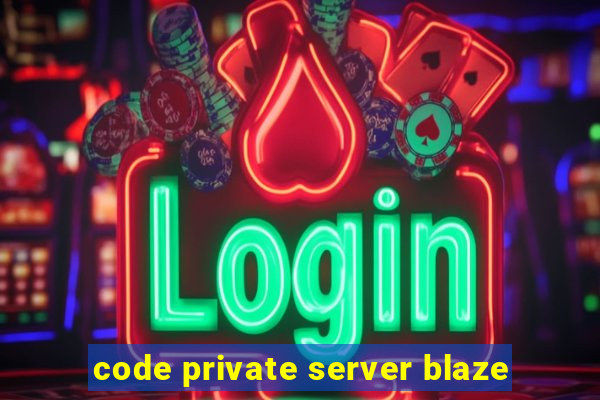 code private server blaze