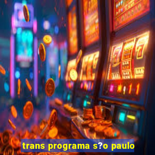 trans programa s?o paulo