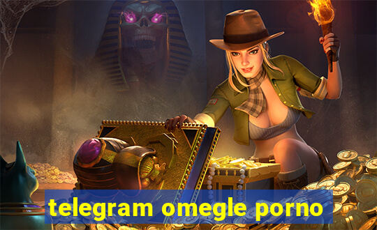 telegram omegle porno