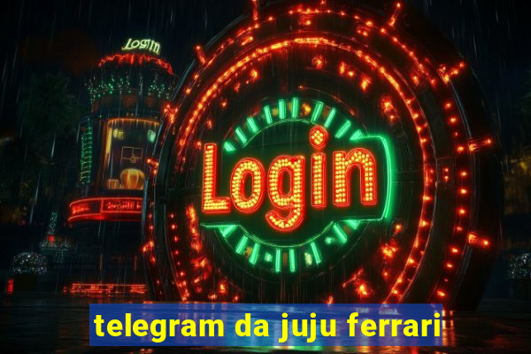telegram da juju ferrari