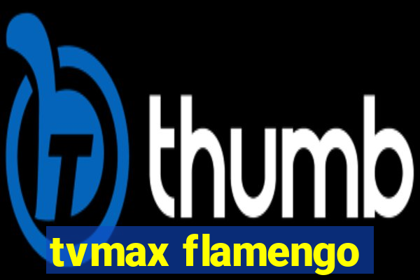 tvmax flamengo