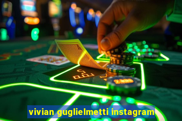 vivian guglielmetti instagram