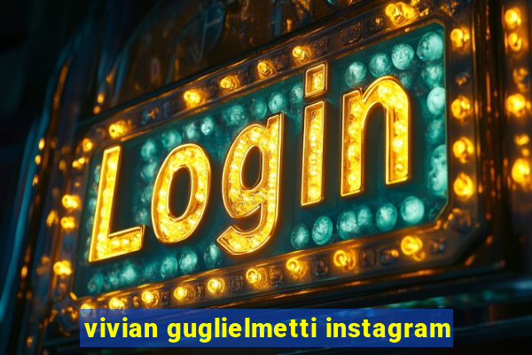 vivian guglielmetti instagram