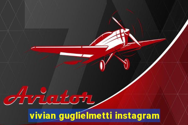 vivian guglielmetti instagram