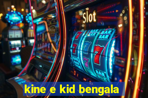 kine e kid bengala