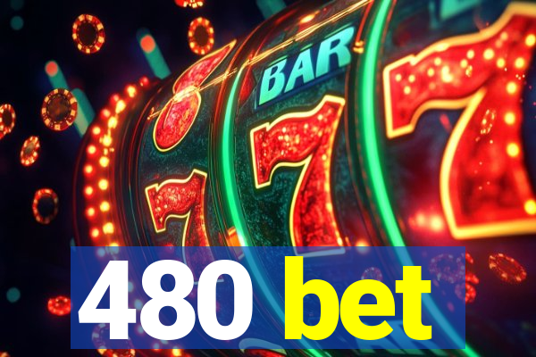480 bet