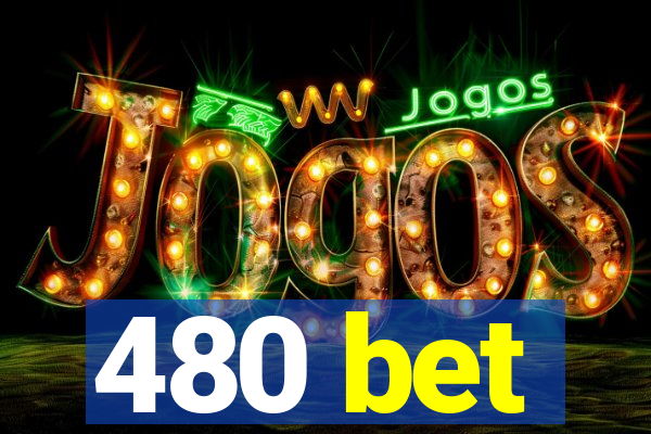 480 bet