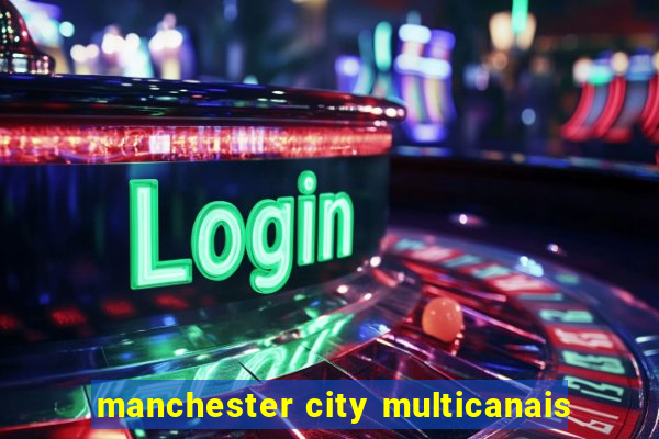 manchester city multicanais