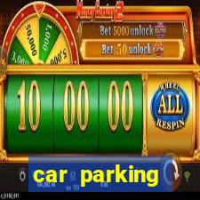 car parking dinheiro infinito e tudo desbloqueado 2024