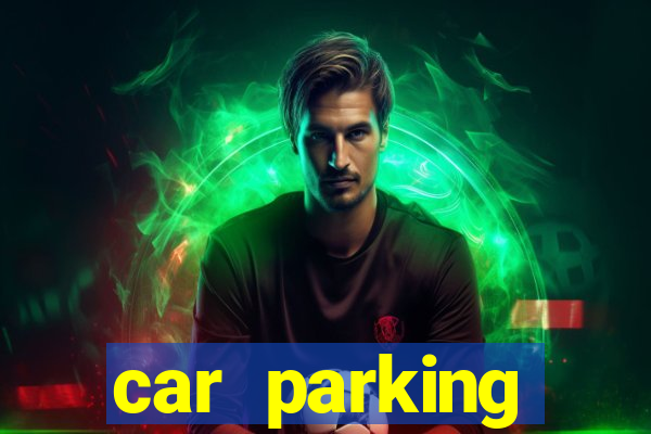 car parking dinheiro infinito e tudo desbloqueado 2024