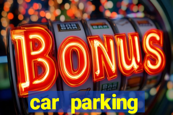 car parking dinheiro infinito e tudo desbloqueado 2024