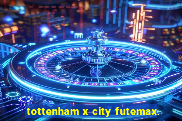 tottenham x city futemax