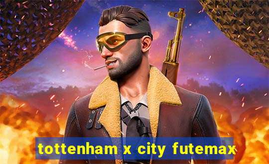 tottenham x city futemax