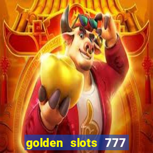 golden slots 777 paga mesmo