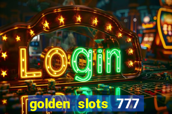 golden slots 777 paga mesmo