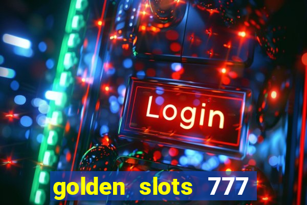 golden slots 777 paga mesmo