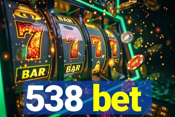 538 bet