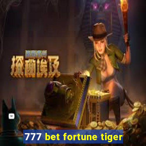 777 bet fortune tiger