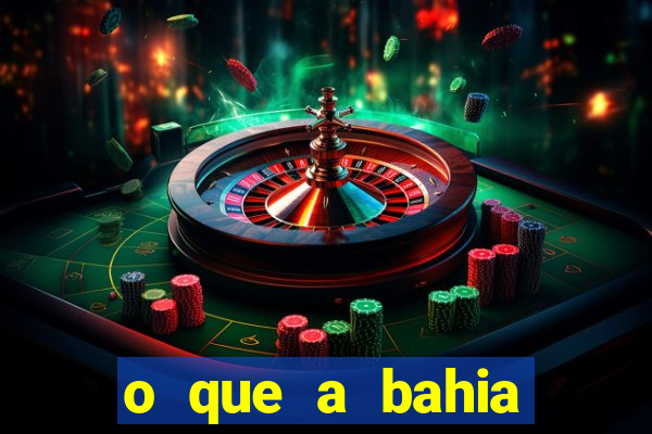 o que a bahia quer saber