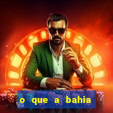 o que a bahia quer saber