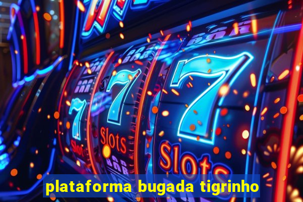 plataforma bugada tigrinho