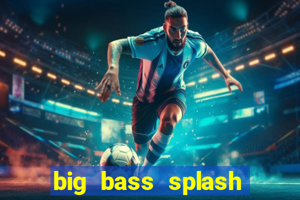 big bass splash demo betano