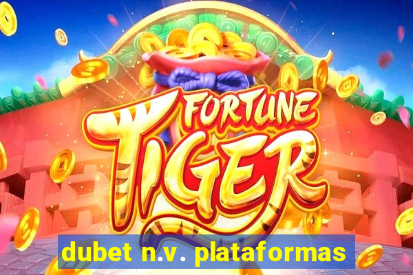 dubet n.v. plataformas