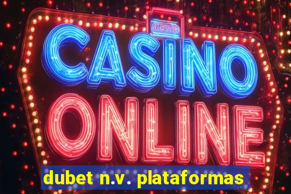 dubet n.v. plataformas