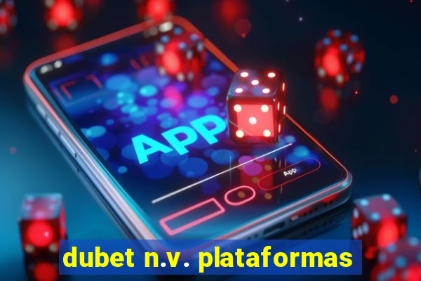 dubet n.v. plataformas