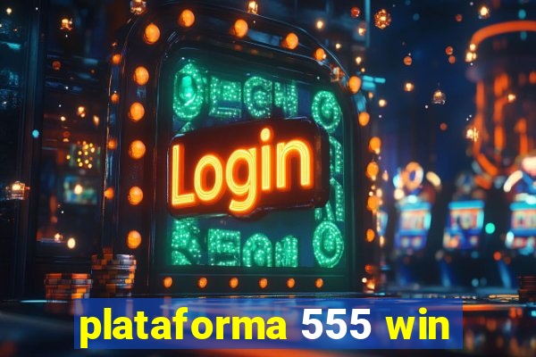 plataforma 555 win