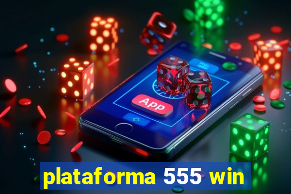plataforma 555 win
