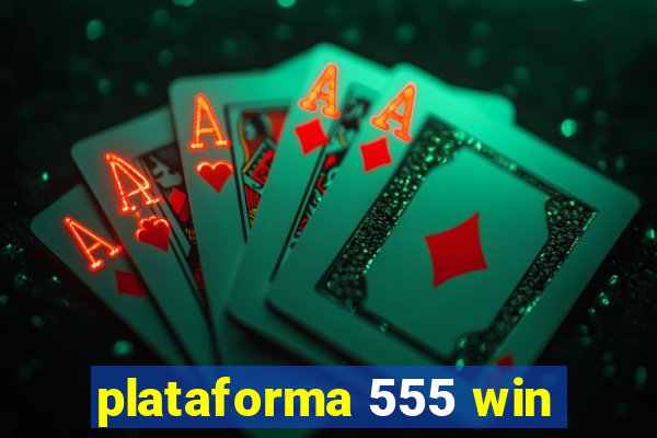 plataforma 555 win