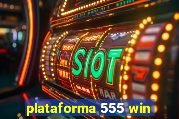 plataforma 555 win