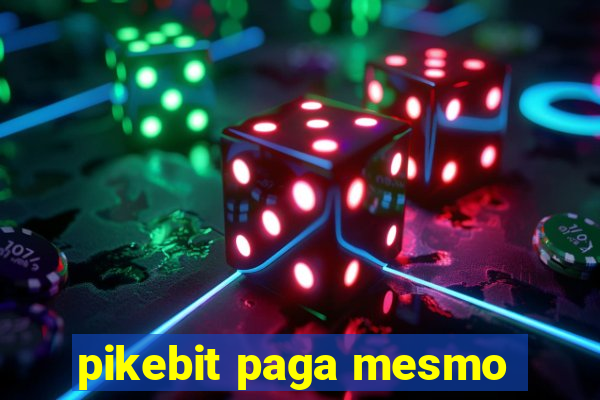 pikebit paga mesmo
